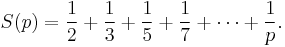 S(p) = \frac 1 2 %2B \frac 1 3 %2B \frac 1 5 %2B \frac 1 7 %2B \cdots %2B \frac 1 p.