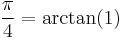 \frac{\pi}{4} = \arctan(1)