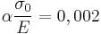 \alpha \frac{\sigma_0}{E} = 0,002