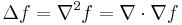  \Delta f = \nabla^2 f = \nabla \cdot \nabla f 