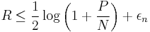 R \leq \frac{1}{2}\log \left(1%2B \frac{P}{N}\right) %2B \epsilon_n