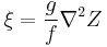 \xi = \frac{g}{f}\nabla^2 Z 