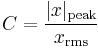 
C = {|x|_\mathrm{peak} \over x_\mathrm{rms}}
