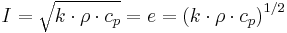 I = \sqrt{k\cdot\rho\cdot c_p} = e = {(k\cdot\rho\cdot c_p)}^{1/2}