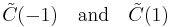 \tilde{C}(-1) \quad \mbox{and} \quad \tilde{C}(1)