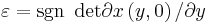 \varepsilon=\mathrm{sgn~\det}\partial x\left(  y,0\right)  /\partial y