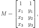  M = \begin{bmatrix} 1 &  1 \\ x_1 & y_1 \\ x_2& y_2 \\ x_3 & y_3 \end{bmatrix} , 