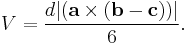 V = \frac { d |(\mathbf{a} \times \mathbf{(b-c)})| } {6}.