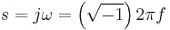 s = j \omega = \left(\sqrt{-1}\right) 2 \pi f\,