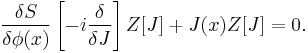 \frac{\delta S}{\delta \phi(x)}\left[-i \frac{\delta}{\delta J}\right]Z[J]%2BJ(x)Z[J]=0.