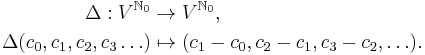 \begin{align}
\Delta:V^{\mathbb{N}_0}&\to V^{\mathbb{N}_0},\\
\Delta(c_0,c_1,c_2,c_3\ldots)&\mapsto(c_1-c_0,c_2-c_1,c_3-c_2,\ldots).\\
\end{align}