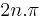 2{n}.\pi\,