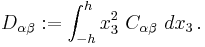 
   D_{\alpha\beta}�:= \int_{-h}^h x_3^2~C_{\alpha\beta}~dx_3 \,.
