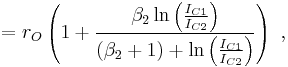 =r_O \left( 1%2B   \frac { \beta_2\ln \left(\frac {I_{C1}}{I_{C2}}\right)} {\left(\beta_2 %2B 1 \right) %2B \ln \left(\frac {I_{C1}}{I_{C2}}\right)} \right) \ , 