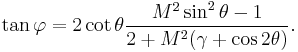 \tan\varphi =2\cot\theta\frac{M^{2}\sin^{2}\theta -1}{2%2BM^{2}(\gamma %2B\cos 2\theta )}.