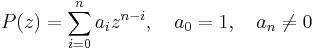 P(z)=\sum_{i=0}^na_iz^{n-i}, \quad a_0=1,\quad a_n\ne 0