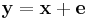 \mathbf{y=x%2Be}