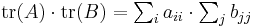 \textstyle{\operatorname{tr}(A)\cdot \operatorname{tr}(B) = \sum_i a_{ii} \cdot \sum_j b_{jj}}