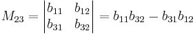  M_{23} = \begin{vmatrix}
b_{11} & b_{12} \\
b_{31} & b_{32} \\
\end{vmatrix} = b_{11}b_{32} - b_{31}b_{12}