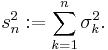 s_n^2�:= \sum_{k=1}^n \sigma_k^2 .