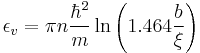 \epsilon_v=\pi n
\frac{\hbar^2}{m}\ln\left(1.464\frac{b}{\xi}\right)