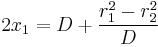 
2x_{1} = D %2B \frac{r_{1}^{2}  - r_{2}^{2}}{D}
