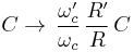 C \to \,\frac{\omega_c'}{\omega_c}\,\frac{R'}{R} \,C