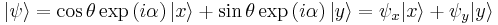    |\psi\rangle  =  \cos\theta \exp \left ( i \alpha \right ) |x\rangle %2B \sin\theta \exp \left ( i \alpha \right ) |y\rangle = \psi_x |x\rangle %2B \psi_y |y\rangle 