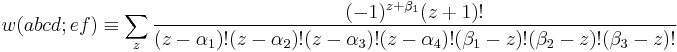 w(abcd;ef)\equiv
\sum_z\frac{(-1)^{z%2B\beta_1}(z%2B1)!}{(z-\alpha_1)!(z-\alpha_2)!(z-\alpha_3)!
(z-\alpha_4)!(\beta_1-z)!(\beta_2-z)!(\beta_3-z)!}