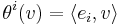 \theta^i(v)=\langle e_i,v\rangle