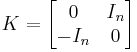 K=
\begin{bmatrix}
0 & I_n \\
-I_n & 0 \\
\end{bmatrix}