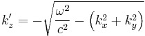 k'_z = -\sqrt{\frac{\omega^2}{c^2}-\left(k_x^2 %2B k_y^2\right)}