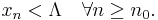 x_n<\Lambda\quad\forall n\geq n_0.