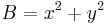 B = x^2 %2B y^2\ 