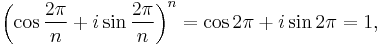 \left(\cos\frac{2\pi}{n} %2B i \sin\frac{2\pi}{n}\right)^n = \cos 2\pi %2B i \sin 2\pi = 1,\,