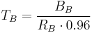 T_B = \frac{B_B}{R_B \cdot 0.96}