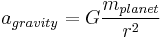  a_{gravity} = G\frac{m_{planet}}{r^2}\,\!