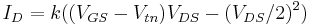 \,I_D = k((V_{GS}-V_{tn})V_{DS}-(V_{DS}/2)^2)