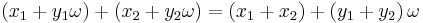 \left(x_1 %2B y_1 \omega \right) %2B \left(x_2 %2B y_2 \omega \right) = \left(x_1 %2B x_2 \right) %2B \left(y_1 %2B y_2\right) \omega