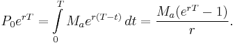 P_0e^{rT}=\int\limits_{0}^{T} M_ae^{r(T-t)}\, dt=\frac{M_a(e^{rT}-1)}{r}.