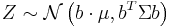 Z\sim\mathcal{N}\left(b\cdot\mu, b^T\Sigma b\right)