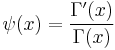 \psi(x)=\frac{\Gamma'(x)}{\Gamma(x)}\,