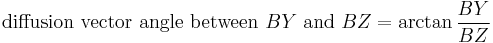  \text{diffusion vector angle between }BY\text{ and }BZ = \arctan \frac{BY}{BZ} 