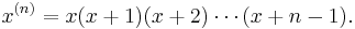 x^{(n)}=x(x%2B1)(x%2B2)\cdots(x%2Bn-1). 