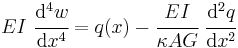 
   EI~\cfrac{\mathrm{d}^4 w}{\mathrm{d} x^4} = q(x) - \cfrac{EI}{\kappa A G}~\cfrac{\mathrm{d}^2 q}{\mathrm{d} x^2}
 