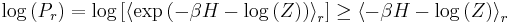 \log\left(P_{r}\right)=\log\left[\left\langle\exp\left(-\beta H - \log\left(Z\right)\right)\right\rangle_{r}\right]\geq\left\langle -\beta H - \log\left(Z\right)\right\rangle_{r}\,