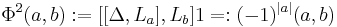  \Phi^{2}(a,b)�:= [[\Delta,L_{a}],L_{b}]1 =: (-1)^{\left|a\right|}(a,b) 