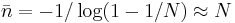  \bar{n}= -1/\log(1-1/N) \approx N 