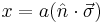 x = a (\hat{n} \cdot \vec{\sigma}) \,