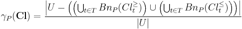 
\gamma_P(\textbf{Cl}) = \frac{\left|U - \left( \left( \bigcup_{t \in T} Bn_P(Cl_t^{\geq}) \right) \cup \left( \bigcup_{t \in T} Bn_P(Cl_t^{\leq}) \right) \right)\right|}{|U|}
